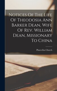 Couverture_Notices Of The Life Of Theodosia Ann Barker Dean, Wife Of Rev. William Dean, Missionary To China