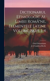 Front cover_Dictionarul etimologic al limbii RomÃ(R)ne, elementele Latine Volume Part. 1-4