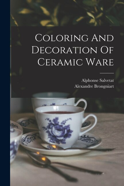 Couverture_Coloring And Decoration Of Ceramic Ware