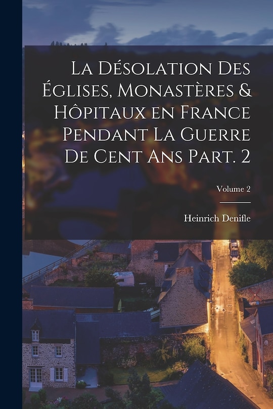 Front cover_La désolation des églises, monastères & hôpitaux en France pendant la guerre de cent ans Part. 2; Volume 2