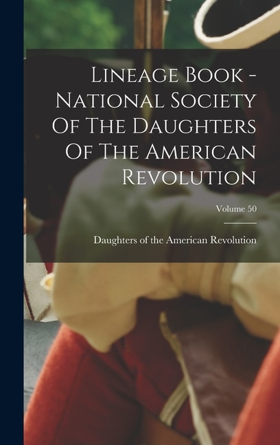 Front cover_Lineage Book - National Society Of The Daughters Of The American Revolution; Volume 50
