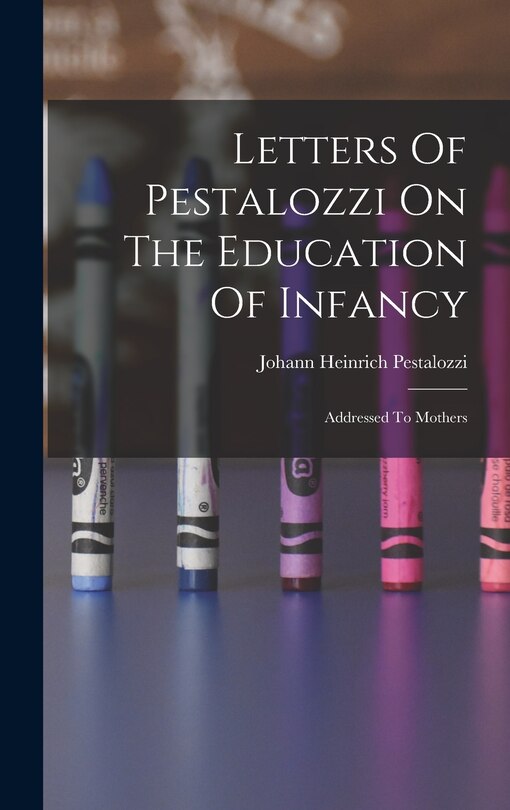 Front cover_Letters Of Pestalozzi On The Education Of Infancy