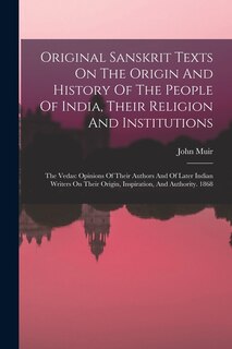 Front cover_Original Sanskrit Texts On The Origin And History Of The People Of India, Their Religion And Institutions