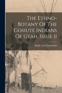 Couverture_The Ethno-botany Of The Gosiute Indians Of Utah, Issue 11