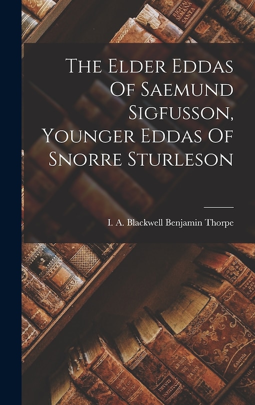 Front cover_The Elder Eddas Of Saemund Sigfusson, Younger Eddas Of Snorre Sturleson