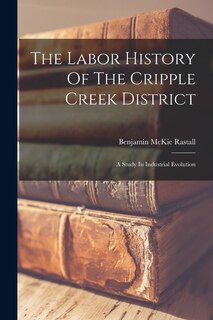 Front cover_The Labor History Of The Cripple Creek District