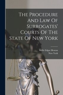 Front cover_The Procedure And Law Of Surrogates' Courts Of The State Of New York