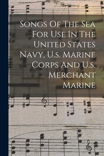 Front cover_Songs Of The Sea For Use In The United States Navy, U.s. Marine Corps And U.s. Merchant Marine