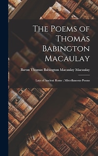 Front cover_The Poems of Thomas Babington Macaulay; Lays of Ancient Rome; Miscellaneous Poems