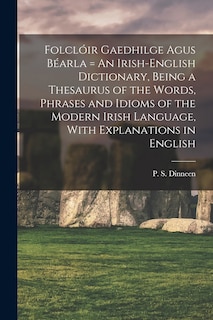 Couverture_Folclóir Gaedhilge Agus Béarla = An Irish-English Dictionary, Being a Thesaurus of the Words, Phrases and Idioms of the Modern Irish Language, With Explanations in English