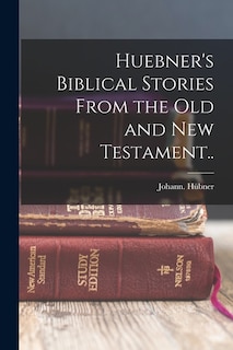 Couverture_Huebner's Biblical Stories From the Old and New Testament..