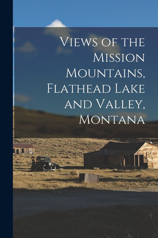 Front cover_Views of the Mission Mountains, Flathead Lake and Valley, Montana
