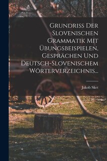 Front cover_Grundriss Der Slovenischen Grammatik Mit Übungsbeispielen, Gesprächen Und Deutsch-slovenischem Wörterverzeichnis...