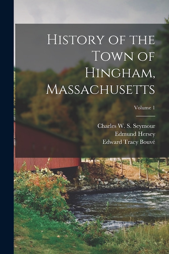 Couverture_History of the Town of Hingham, Massachusetts; Volume 1
