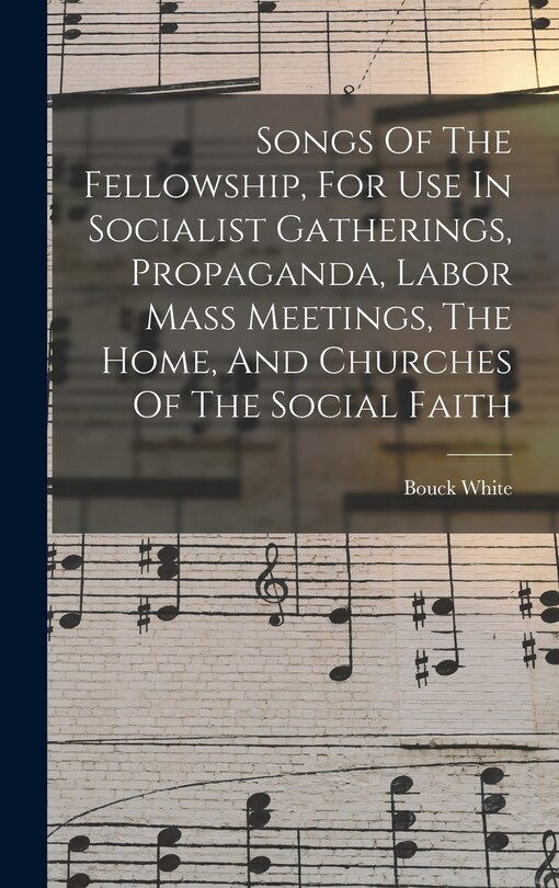 Front cover_Songs Of The Fellowship, For Use In Socialist Gatherings, Propaganda, Labor Mass Meetings, The Home, And Churches Of The Social Faith