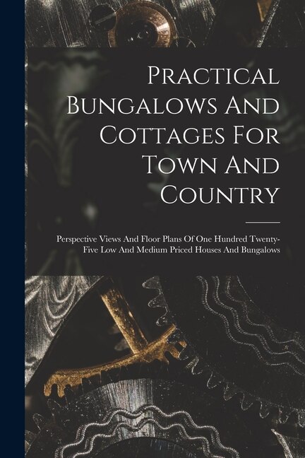 Front cover_Practical Bungalows And Cottages For Town And Country