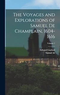 Front cover_The Voyages and Explorations of Samuel De Champlain, 1604-1616; Volume 1