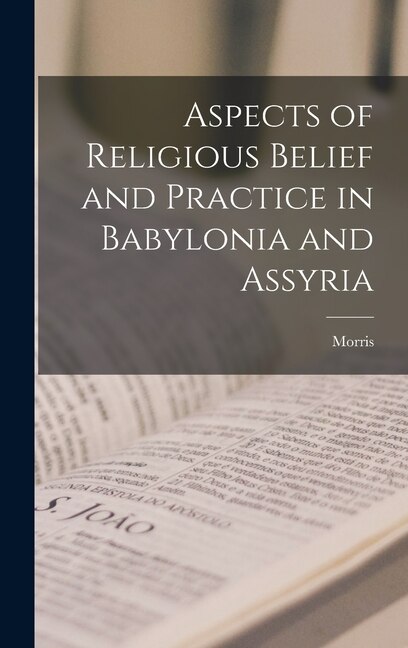 Couverture_Aspects of Religious Belief and Practice in Babylonia and Assyria