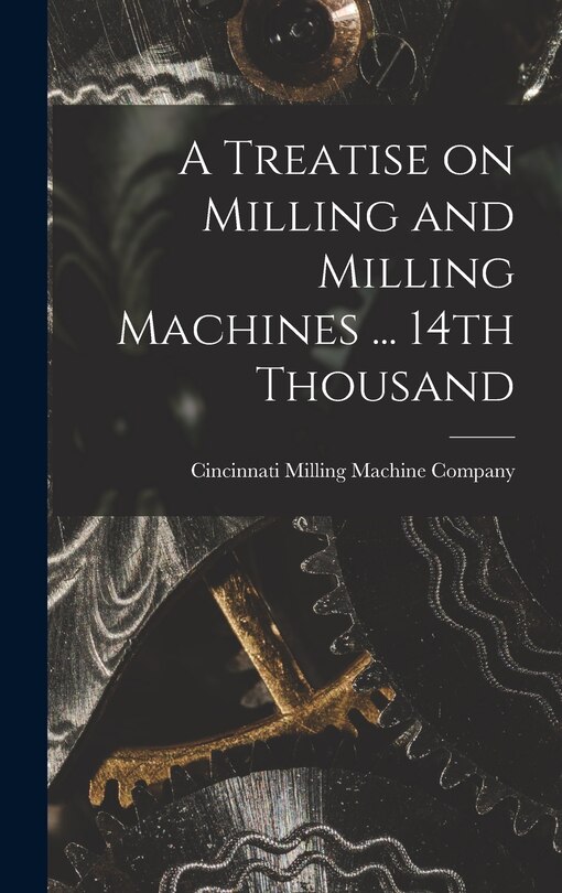 Couverture_A Treatise on Milling and Milling Machines ... 14th Thousand