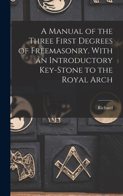 Front cover_A Manual of the Three First Degrees of Freemasonry. With an Introductory Key-stone to the Royal Arch