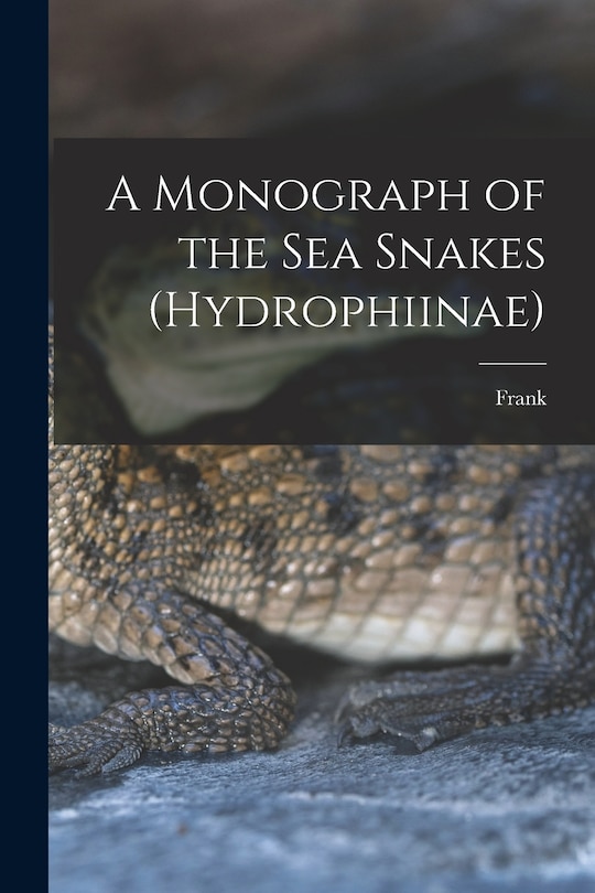 Front cover_A Monograph of the Sea Snakes (Hydrophiinae)