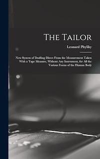 Front cover_The Tailor; New System of Drafting Direct From the Measurement Taken With a Tape Measure, Without Any Instrument, for All the Various Forms of the Human Body