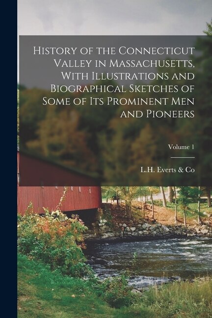 Front cover_History of the Connecticut Valley in Massachusetts, With Illustrations and Biographical Sketches of Some of Its Prominent Men and Pioneers; Volume 1