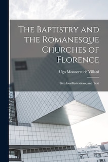 Front cover_The Baptistry and the Romanesque Churches of Florence; Sixtyfourillustrations, and Text