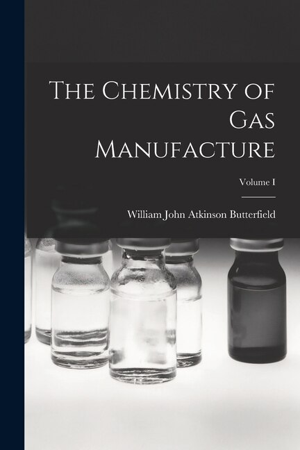 Couverture_The Chemistry of Gas Manufacture; Volume I