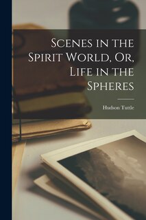 Front cover_Scenes in the Spirit World, Or, Life in the Spheres