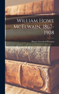 Front cover_William Howe McElwain, 1867-1908