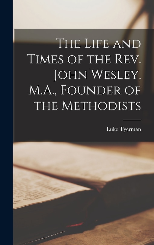 Couverture_The Life and Times of the Rev. John Wesley, M.A., Founder of the Methodists