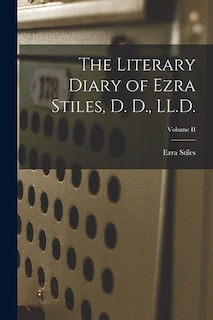 Front cover_The Literary Diary of Ezra Stiles, D. D., LL.D.; Volume II