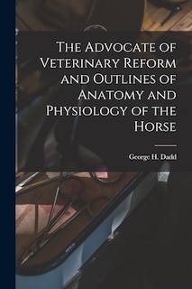 Front cover_The Advocate of Veterinary Reform and Outlines of Anatomy and Physiology of the Horse