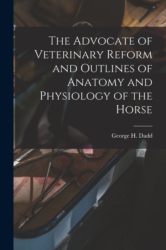 Front cover_The Advocate of Veterinary Reform and Outlines of Anatomy and Physiology of the Horse