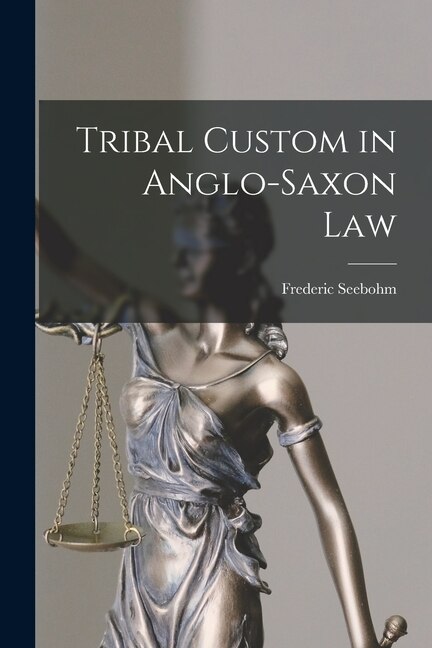 Tribal Custom in Anglo-Saxon Law