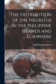 Front cover_The Distribution of the Negritos in the Philippine Islands and Elsewhere