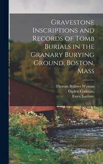 Front cover_Gravestone Inscriptions and Records of Tomb Burials in the Granary Burying Ground, Boston, Mass