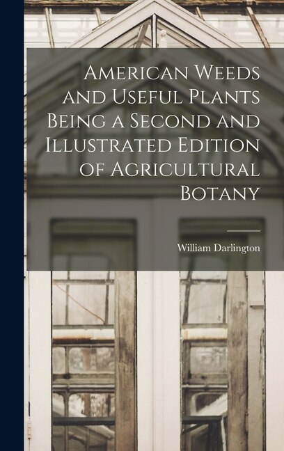 Front cover_American Weeds and Useful Plants Being a Second and Illustrated Edition of Agricultural Botany