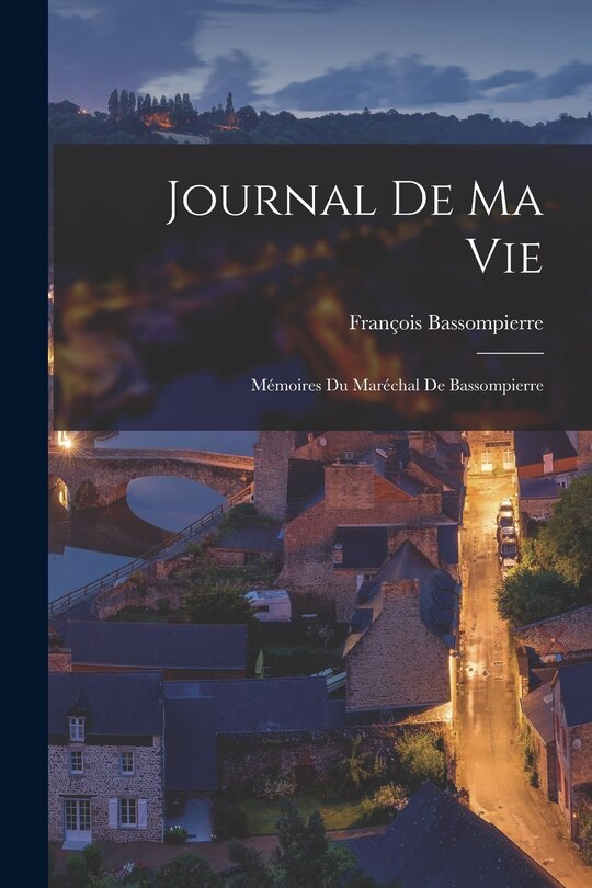 Front cover_Journal de ma vie; Mémoires du Maréchal de Bassompierre