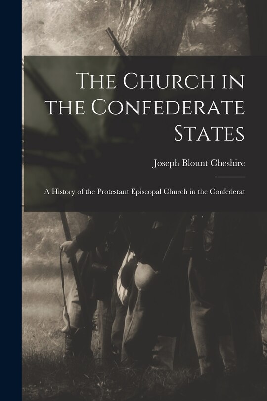 Front cover_The Church in the Confederate States; a History of the Protestant Episcopal Church in the Confederat