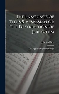 Front cover_The Language of Titus & Vespasian or The Destruction of Jerusalem