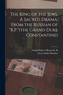 Couverture_The King of the Jews, A Sacred Drama, From the Russian of K.P.(the Grand Duke Constantine)