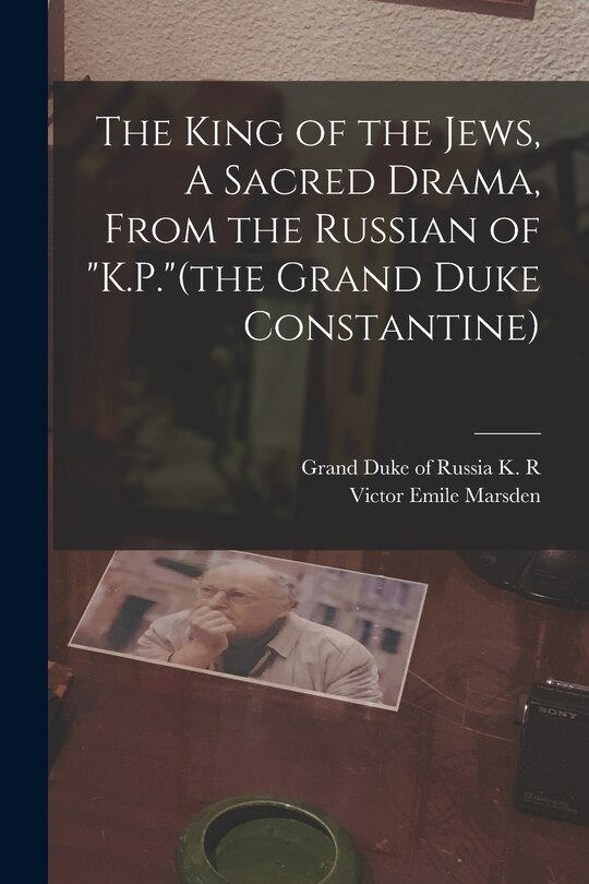 Couverture_The King of the Jews, A Sacred Drama, From the Russian of K.P.(the Grand Duke Constantine)
