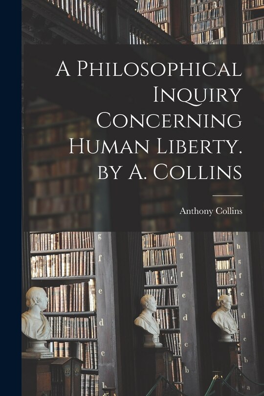Front cover_A Philosophical Inquiry Concerning Human Liberty. by A. Collins