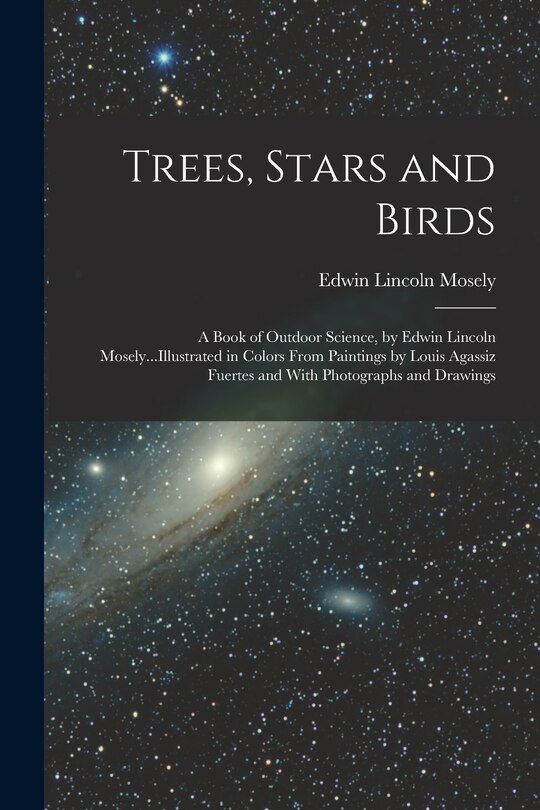 Front cover_Trees, Stars and Birds; a Book of Outdoor Science, by Edwin Lincoln Mosely...Illustrated in Colors From Paintings by Louis Agassiz Fuertes and With Photographs and Drawings