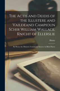 Front cover_The Actis and Deidis of the Illustere and Vailðeand Campioun Schir William Wallace, Knicht of Ellerslie