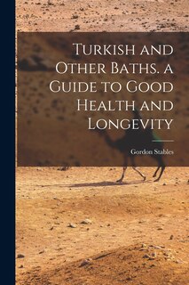 Couverture_Turkish and Other Baths. a Guide to Good Health and Longevity