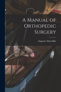 A Manual of Orthopedic Surgery