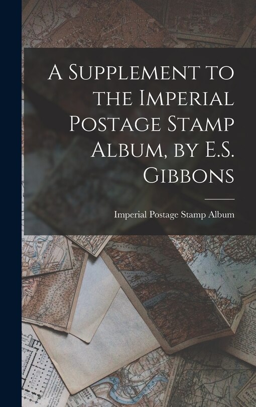 Front cover_A Supplement to the Imperial Postage Stamp Album, by E.S. Gibbons
